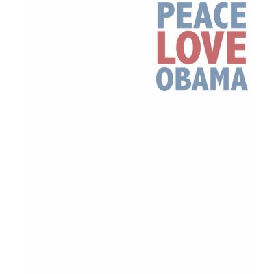 Peace Love Obama Tees and Gifts Tshirt by TeeShirtsTShirts