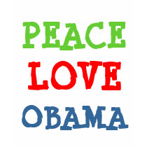 PEACE, LOVE, OBAMA t-shirts by greenbaby PEACE, LOVE, OBAMA t-shirts