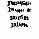 Peace, Love, & Push Play t-shirts by jbmuffin Peace, Love, & Push Play t-shirts