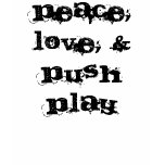 Peace, Love, & Push Play t-shirts