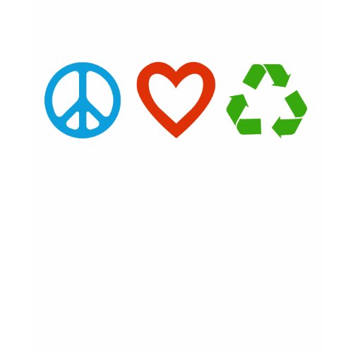 Peace Love Recycle T-Shirt - many colors & styles shirt