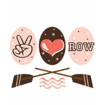 Peace Love Row Rowing T shirt