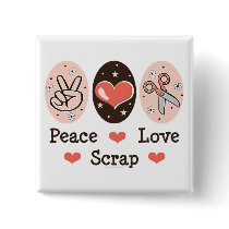 Peace Love Scrap Scrapbooking Button by HobbyTeesGifts Peace Love Scrap Scrapbooking Button