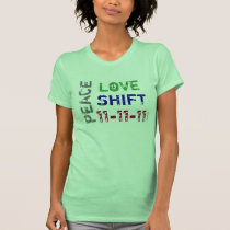 Peace Love Shift 11-11-11 T-Shirt t-shirts
