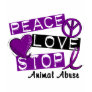 PEACE LOVE STOP Animal Abuse T Shirt