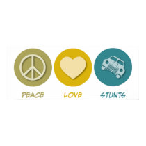 Peace Love Stunts posters