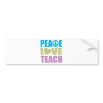 Peace Love Teach Bumper Stickers
