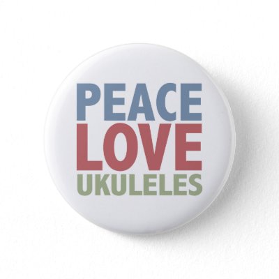 Peace Love Ukuleles Pinback Button by TeeShirtsTShirts