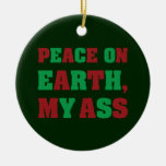 Peace On Earth My Ass Christmas Ornaments