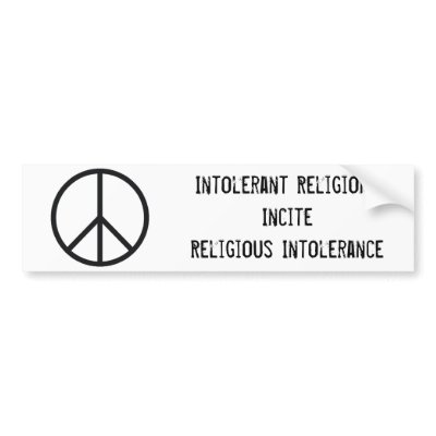 Peace sign, Intolerant ReligionsInciteReligious... Bumper Sticker by SuzCoyote
