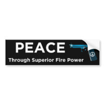 Peace Through Superior Firepower bumper stickers by obamasoundoff Peace Through Superior Firepower bumper stickers