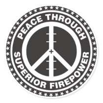 Peace Through Superior Firepower Round Sticker