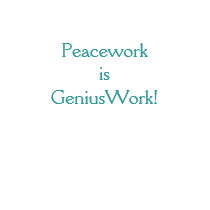 Peacework is GeniusWork! t-shirts
