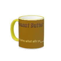 Peanut Butter. It cures what ails ya. mugs by ArtPatient Peanut Butter. It cures what ails ya. mugs