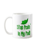 Peas In Pod Stop Peain In My Pod mugs