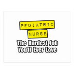 Pediatric Nurse...Hardest Job You'll Ever Love Post Card