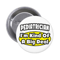 Pediatrician = Kind of a Big Deal Pinback Buttons