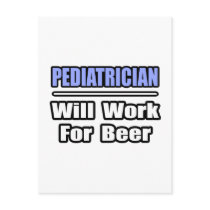 Pediatrician...Will Work For Beer postcards by Pediatrician_Shirts Pediatrician...Will Work For Beer postcards