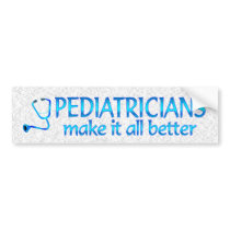 Pediatricians Make it Better bumper stickers by ItsMyBusiness Pediatricians Make it Better bumper stickers