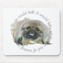 Pekingese Wisdom - If Dogs Could Talk Mouse Pads