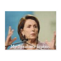 Pelosi-My Speaker's broken. postcards by uniquenclassy Pelosi-My Speaker's broken. postcards