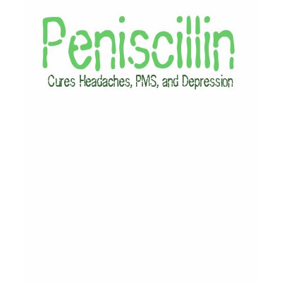 Peniscillin , Cures Headaches, PMS, and Depression Shirts by rosebudstudios