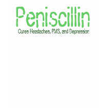 Peniscillin , Cures Headaches, PMS, and Depression t-shirts