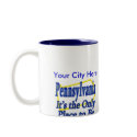 Pennsylvania  It's the Only Place to Be mugs