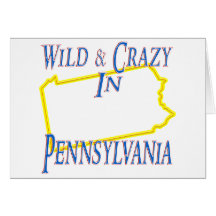 Pennsylvania - Wild and Crazy Greeting Cards