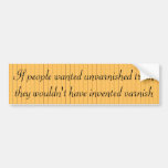 People don't want the unvarnished truth bumper stickers