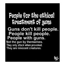 People for the Ethical Treatment of Guns Poster posters