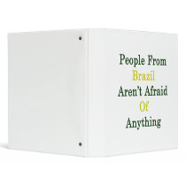 People From Brazil Aren't Afraid Of Anything Binders