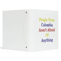 People From Colombia Aren't Afraid Of Anything Binder