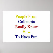 People From Colombia Really Know How To Have Fun Print