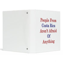 People From Costa Rica Aren't Afraid Of Anything 3 Ring Binders