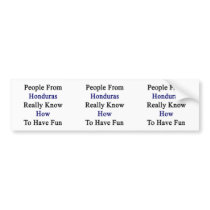 People From Honduras Really Know How To Have Fun Bumper Stickers
