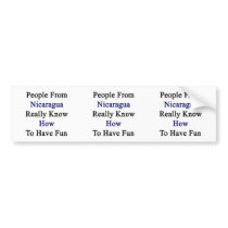 People From Nicaragua Really Know How To Have Fun. Bumper Stickers