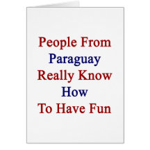 People From Paraguay Really Know How To Have Fun Greeting Card
