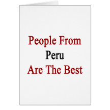 People From Peru Are The Best Greeting Card