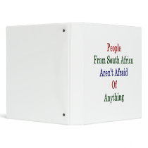 People From South Africa Aren't Afraid Of Anything Binder