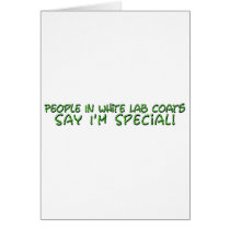 People in White Lab Coats Say I'm Special Greeting Card