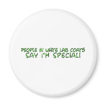 People in White Lab Coats Say I'm Special Fridge Magnet