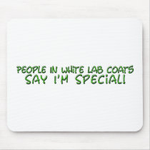 People in White Lab Coats Say I'm Special Mouse Pad