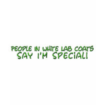 People in White Lab Coats Say I'm Special Tee Shirt