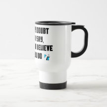 People may doubt what you say christian gift mug