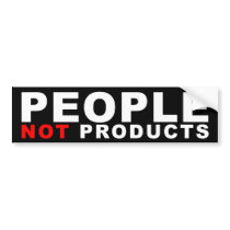 People, Not Products bumper stickers