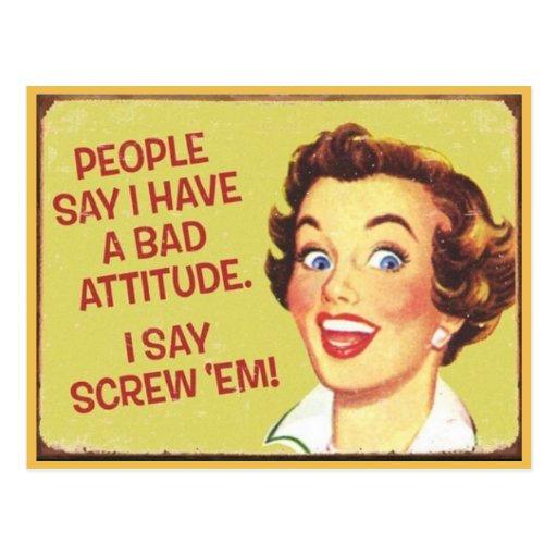 People Say I Have A Bad Attitude Postcard Zazzle