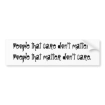 People that care don't matter.Poeple that matte... bumper stickers by k836n469 People that care don't matter.Poeple that matte... bumper stickers