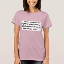 People too weak to fight for their freedom t-shirts