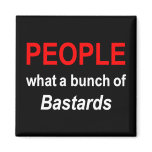 'People what a bunch of Bastards' magnets